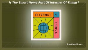 Is The Smart Home Part Of Internet Of Things Featured Image