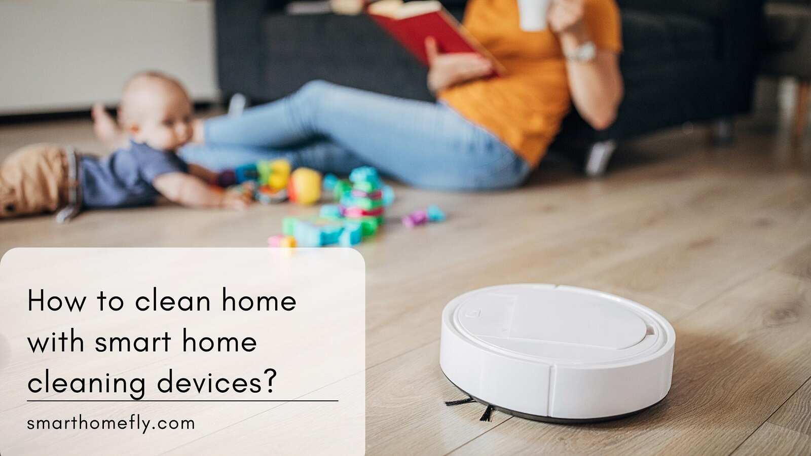 How to clean home with smart home cleaning devices? Smart Home Fly