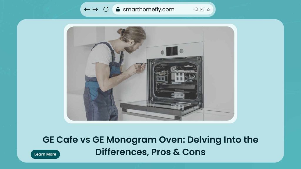 GE Cafe vs GE Monogram Oven Delving Into the Differences, Pros & Cons